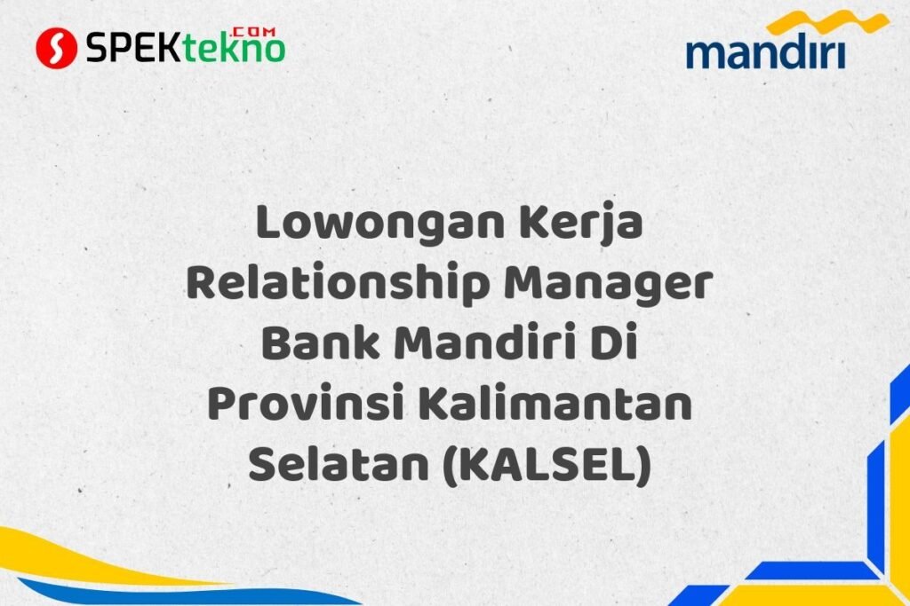 Lowongan Kerja Relationship Manager Bank Mandiri Di Provinsi Kalimantan Selatan (KALSEL)