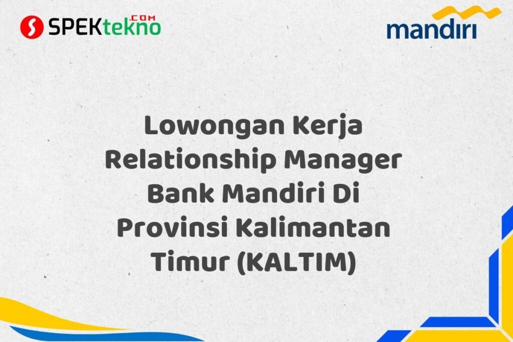 Lowongan Kerja Relationship Manager Bank Mandiri Di Provinsi Kalimantan Timur (KALTIM)