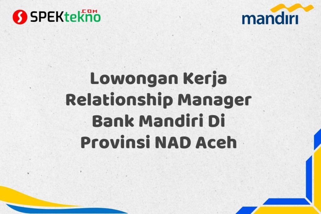 Lowongan Kerja Relationship Manager Bank Mandiri Di Provinsi NAD Aceh