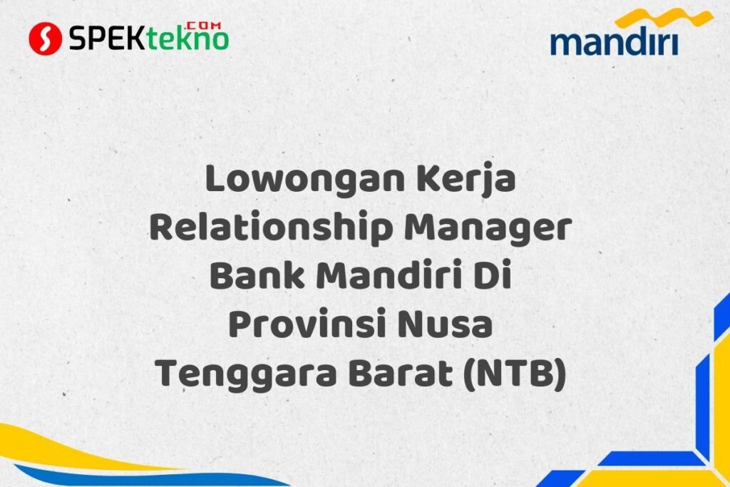 Lowongan Kerja Relationship Manager Bank Mandiri Di Provinsi Nusa Tenggara Barat (NTB)