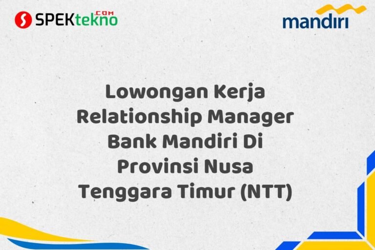 Lowongan Kerja Relationship Manager Bank Mandiri Di Provinsi Nusa Tenggara Timur (NTT)