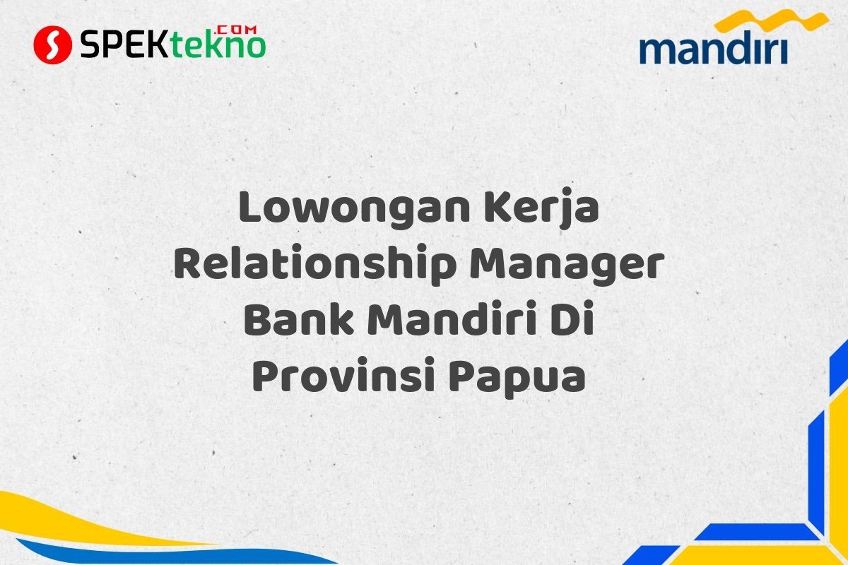 Lowongan Kerja Relationship Manager Bank Mandiri Di Provinsi Papua