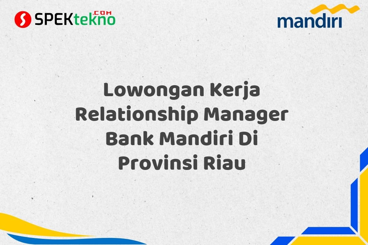 Lowongan Kerja Relationship Manager Bank Mandiri Di Provinsi Riau