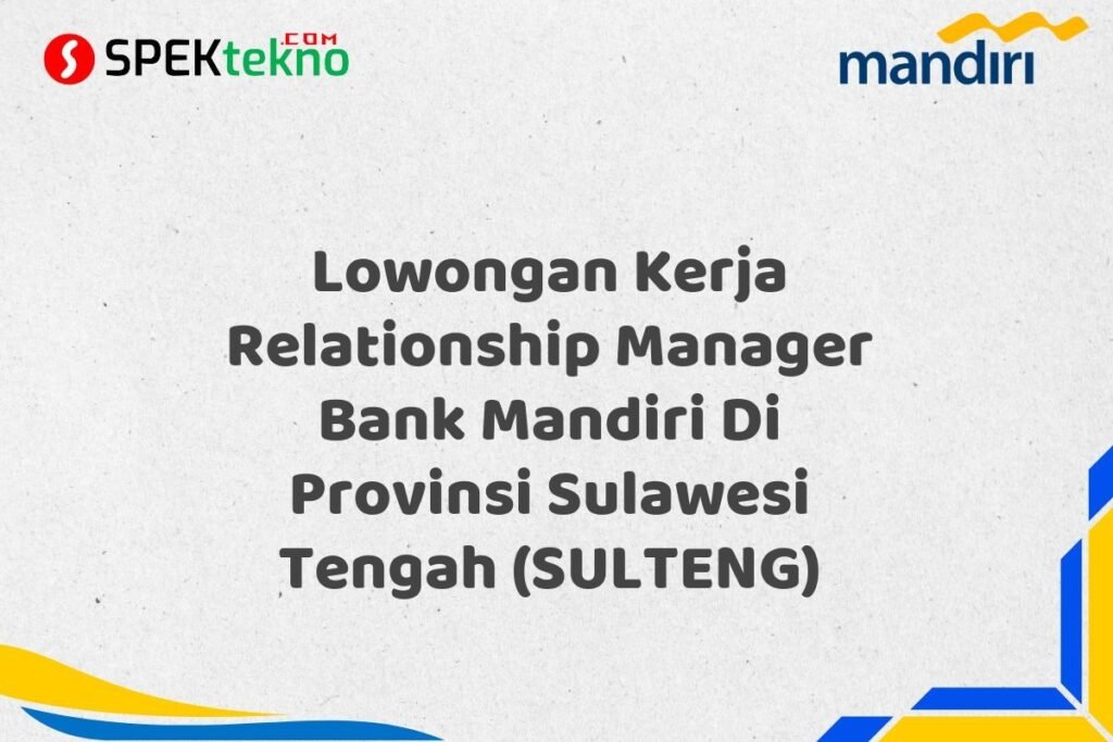 Lowongan Kerja Relationship Manager Bank Mandiri Di Provinsi Sulawesi Tengah (SULTENG)