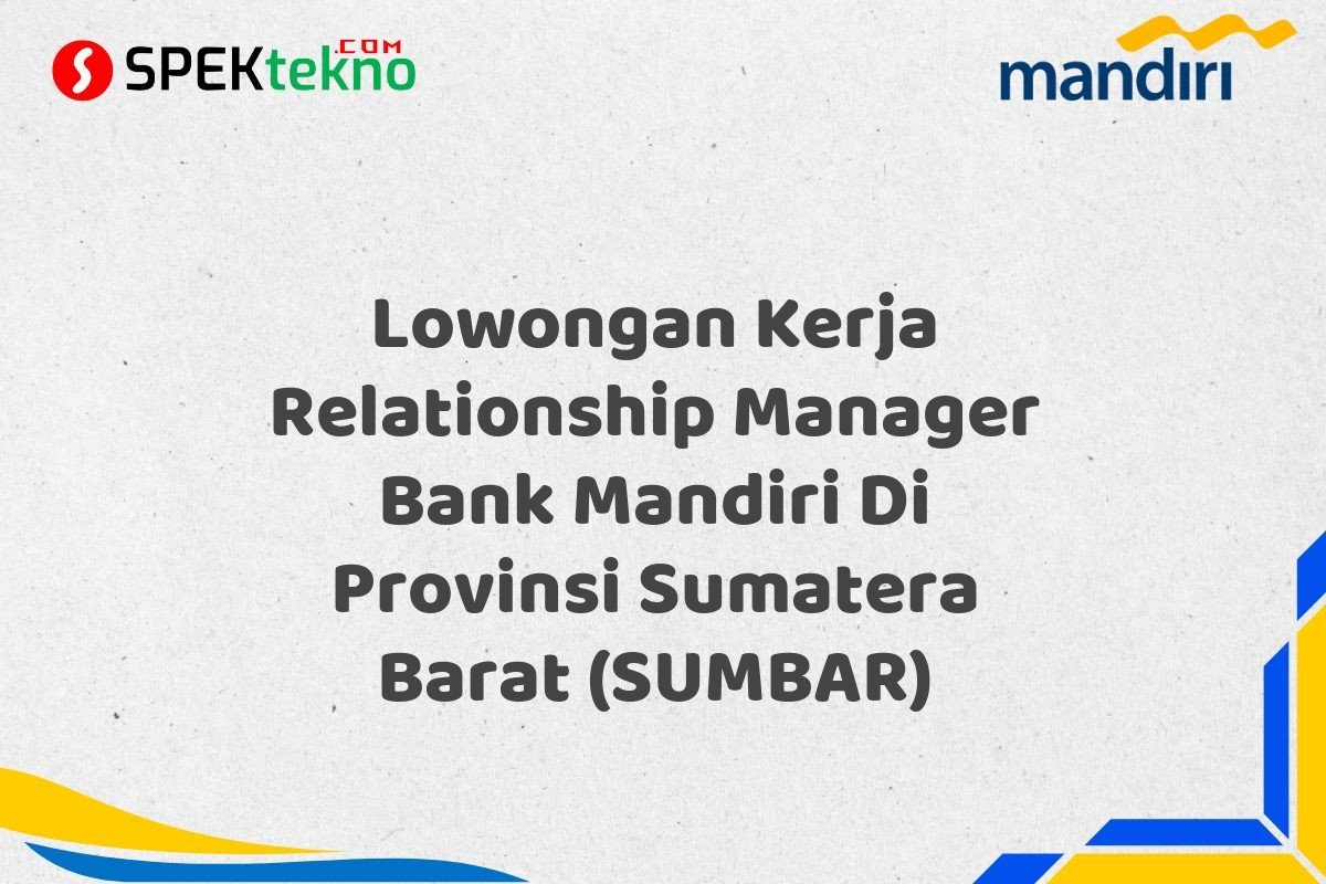 Lowongan Kerja Relationship Manager Bank Mandiri Di Provinsi Sumatera Barat (SUMBAR)