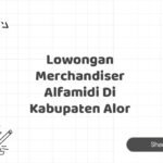 Lowongan Merchandiser Alfamidi Di Kabupaten Alor