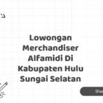 Lowongan Merchandiser Alfamidi Di Kabupaten Hulu Sungai Selatan