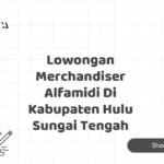 Lowongan Merchandiser Alfamidi Di Kabupaten Hulu Sungai Tengah