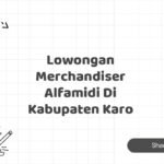 Lowongan Merchandiser Alfamidi Di Kabupaten Karo