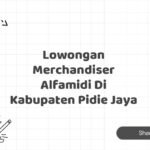 Lowongan Merchandiser Alfamidi Di Kabupaten Pidie Jaya