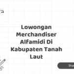 Lowongan Merchandiser Alfamidi Di Kabupaten Tanah Laut