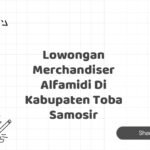Lowongan Merchandiser Alfamidi Di Kabupaten Toba Samosir