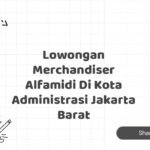 Lowongan Merchandiser Alfamidi Di Kota Administrasi Jakarta Barat