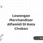 Lowongan Merchandiser Alfamidi Di Kota Cirebon