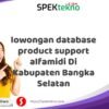 lowongan database product support alfamidi Di Kabupaten Bangka Selatan