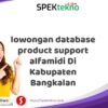 lowongan database product support alfamidi Di Kabupaten Bangkalan