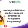 lowongan database product support alfamidi Di Kabupaten Banyuwangi