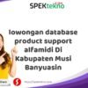 lowongan database product support alfamidi Di Kabupaten Musi Banyuasin