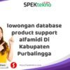 lowongan database product support alfamidi Di Kabupaten Purbalingga