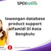 lowongan database product support alfamidi Di Kota Bengkulu