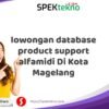 lowongan database product support alfamidi Di Kota Magelang