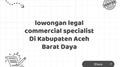 lowongan legal commercial specialist Di Kabupaten Aceh Barat Daya
