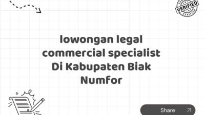 lowongan legal commercial specialist Di Kabupaten Biak Numfor