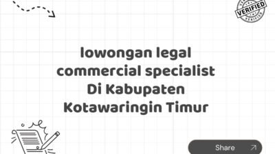 lowongan legal commercial specialist Di Kabupaten Kotawaringin Timur