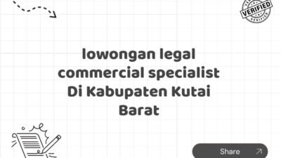 lowongan legal commercial specialist Di Kabupaten Kutai Barat