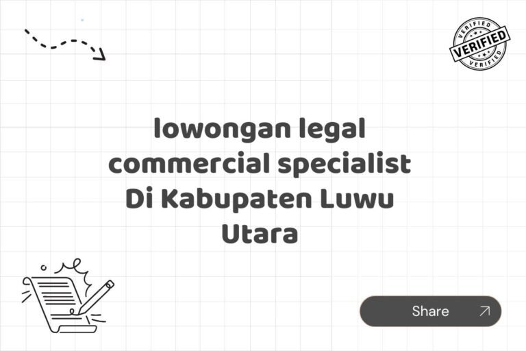 lowongan legal commercial specialist Di Kabupaten Luwu Utara