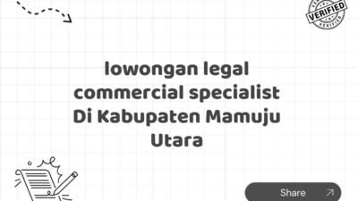 lowongan legal commercial specialist Di Kabupaten Mamuju Utara