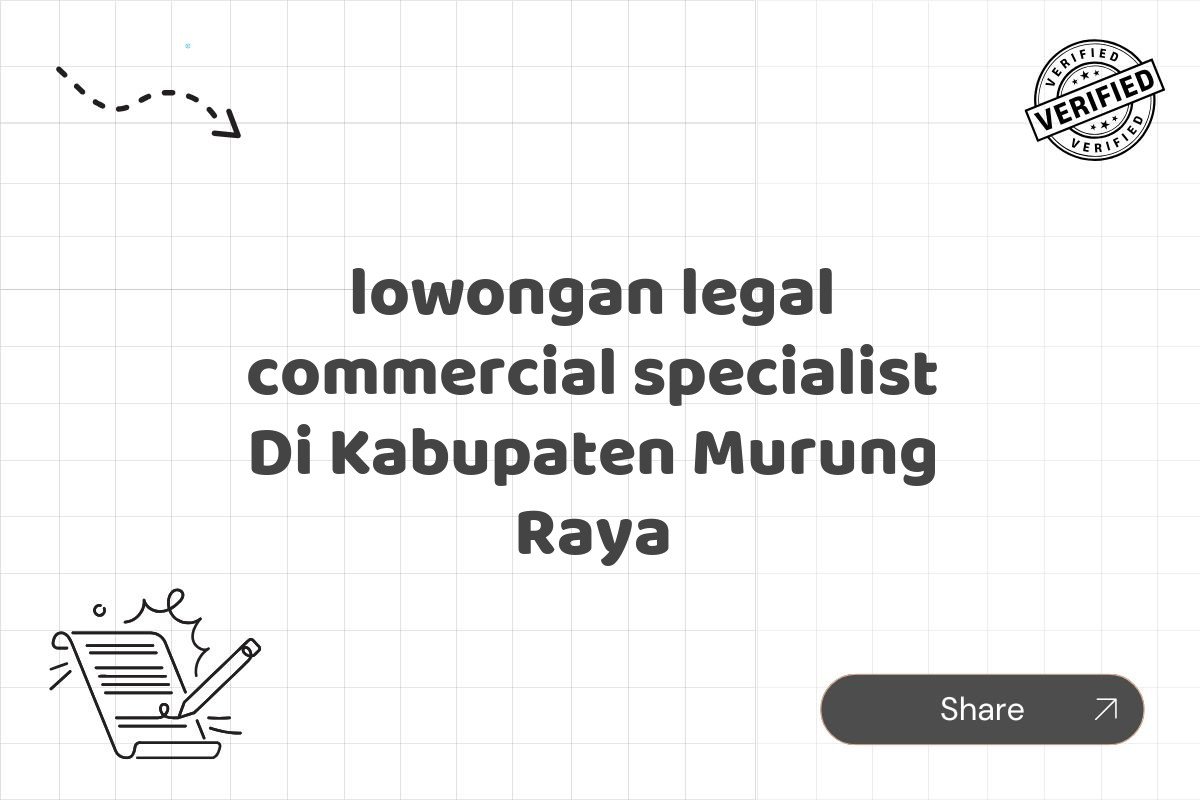 lowongan legal commercial specialist Di Kabupaten Murung Raya