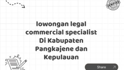 lowongan legal commercial specialist Di Kabupaten Pangkajene dan Kepulauan