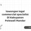 lowongan legal commercial specialist Di Kabupaten Polewali Mandar