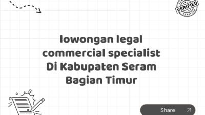 lowongan legal commercial specialist Di Kabupaten Seram Bagian Timur