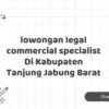 lowongan legal commercial specialist Di Kabupaten Tanjung Jabung Barat