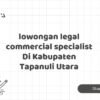 lowongan legal commercial specialist Di Kabupaten Tapanuli Utara