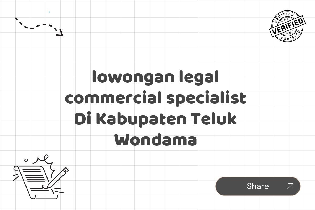 lowongan legal commercial specialist Di Kabupaten Teluk Wondama