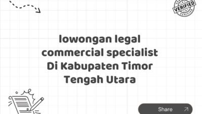 lowongan legal commercial specialist Di Kabupaten Timor Tengah Utara