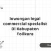 lowongan legal commercial specialist Di Kabupaten Tolikara