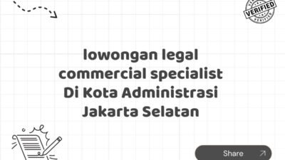 lowongan legal commercial specialist Di Kota Administrasi Jakarta Selatan