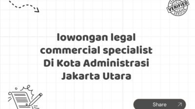lowongan legal commercial specialist Di Kota Administrasi Jakarta Utara