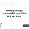 lowongan legal commercial specialist Di Kota Batu