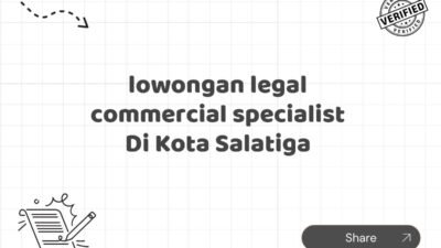 lowongan legal commercial specialist Di Kota Salatiga