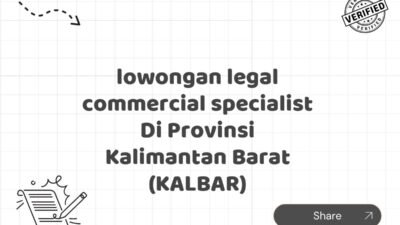 lowongan legal commercial specialist Di Provinsi Kalimantan Barat (KALBAR)