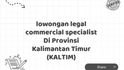 lowongan legal commercial specialist Di Provinsi Kalimantan Timur (KALTIM)