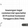 lowongan legal commercial specialist Di Provinsi Sulawesi Tenggara (SULTRA)
