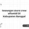 lowongan store crew alfamidi Di Kabupaten Banggai
