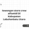 lowongan store crew alfamidi Di Kabupaten Labuhanbatu Utara