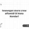 lowongan store crew alfamidi Di Kota Kendari